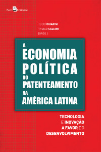 Tulio Chiarini;Thiago Caliari; & Thiago Caliari — A Economia Poltica do Patenteamento na Amrica Latina