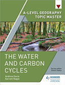Garrett Nagle, Andrew Davis — A-level Geography Topic Master: The Water and Carbon Cycles
