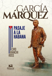 Ciro Bianchi Ross — García Márquez / Pasaje a La Habana