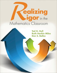 Ted H. Hull;Ruth Harbin Miles;Don S. Balka; & Ruth Harbin Miles & Don S. Balka — Realizing Rigor in the Mathematics Classroom