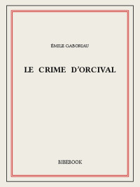 Émile Gaboriau [Gaboriau, Émile] — Le crime d’Orcival