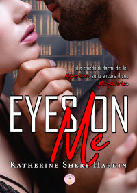 Shery Hardin, Katherine — Eyes on me (Italian Edition)