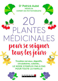 Aubé Patrick — 20 plantes médicinales pour se soigner tous les jours