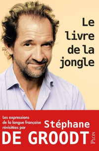 Stéphane de Groodt — Le livre de la jongle