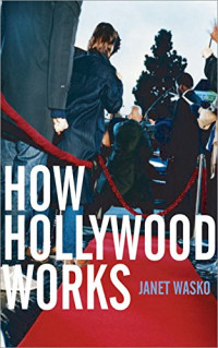 Janet Wasko — How Hollywood Works