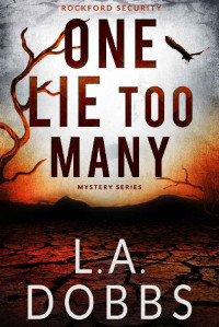 L. A. Dobbs — One Lie Too Many (Rockford Security Mystery Series Book 1)