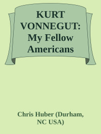Kurt Vonnegut — My Fellow Americans: What I'd Say If They Asked Me