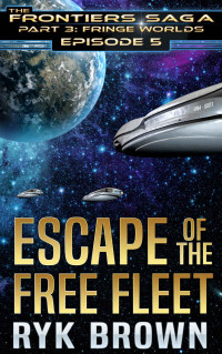 Ryk Brown — [The Frontiers Saga Part 3: Fringe Worlds 05] - Escape of the Free Fleet