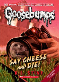 R.L. Stine — Say Cheese and Die! (Classic Goosebumps #8)
