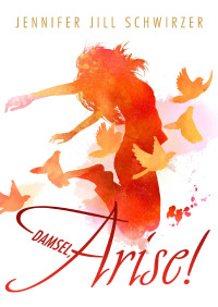 Jennifer Jill Schwirzer — Damsel, Arise!