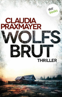 Claudia Praxmayer [Praxmayer, Claudia] — Wolfsbrut: Thriller (German Edition)