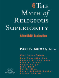 Knitter, Paul F. — The Myth of Religious Superiority: A Multi-Faith Exploration