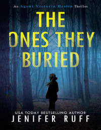 Jenifer Ruff — The Ones They Buried (Agent Victoria Heslin Series Book 8)