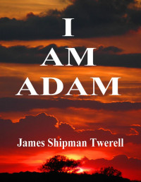 James Shipman Twerell — I Am Adam