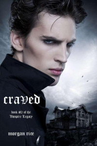 Rice, Morgan — Craved (Book #2 of the Vampire Legacy)