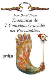 JUAN DAVID NASIO — ENSENANZA DE 7 CONCEPTOS CRUCIALES DE PSICOANALISIS