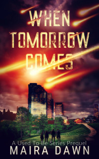 Maira Dawn — When Tomorrow Comes (What Used To Be Prequel)