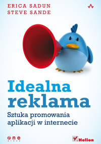 Erica Sadun & Steve Sande — Idealna reklama. Sztuka promowania aplikacji w internecie