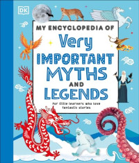 DORLING KINDERSLEY. — My Encyclopedia of Very Important Myths and Legends