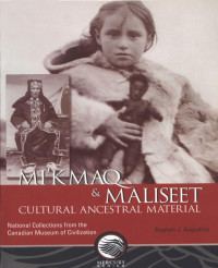 Stephen Joseph Augustine — Mi'kmaq and Maliseet cultural ancestral material: National collections from the Canadian Museum of Civilization