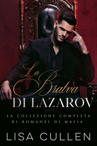 Cullen, Lisa — La Bratva di Lazarov: la collezione completa di romanzi di mafia (Italian Edition)