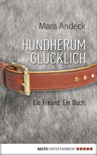 Andeck, Mara — Hundherum glücklich, Ein Freund, Ein Buch.