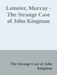 The Strange Case of John Kingman — Leinster, Murray - The Strange Case of John Kingman