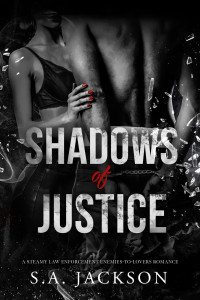 S.A. Jackson — Shadows of Justice: A Steamy Law Enforcement Enemies-to-Lovers Romance