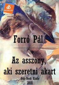 Forró Pál — Az asszony, aki szeretni akart