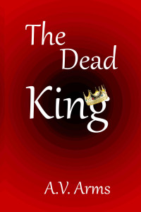 A.V. Arms — The Dead King (The Norman Invasion Book 1)