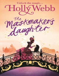 Holly Webb — The Maskmaker's Daughter
