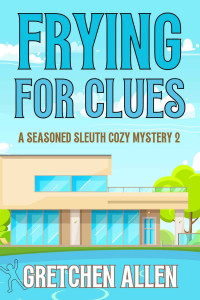 Allen, Gretchen — Frying for Clues (A Seasoned Sleuth Cozy Mystery Book 2)