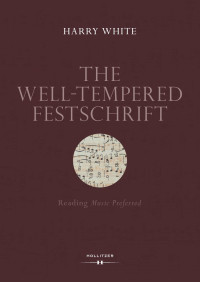 Harry White — The Well-Tempered Festschrift. Reading Music Preferred