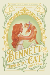 Ireen Chau — Bennett Turns Into a Cat: Tales from Witches of Olderea