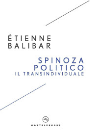 Étienne Balibar — Spinoza politico. Il transindividuale