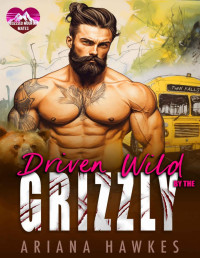 Ariana Hawkes — Driven Wild By The Grizzly: A fated mates insta-love romance (Obsessed Mountain Mates Book 2)