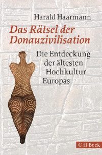 Haarmann, Harald — Das Rätsel der Donauzivilisation · Die Entdeckung der ältesten Hochkultur Europas