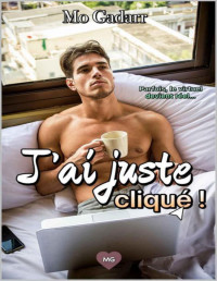 Mo Gadarr — J'ai juste cliqué ! (French Edition)