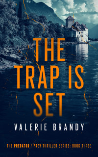 Valerie Brandy — The Trap is Set: The Predator / Prey Thriller Series: Book Three