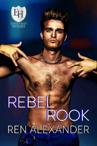 Ren Alexander & KB Worlds [Alexander, Ren] — Rebel Rook (The Everyday Heroes World)