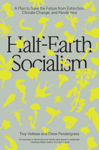 Troy Vettese;Drew Pendergrass; & Drew Pendergrass — Half-Earth Socialism