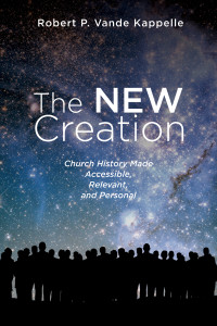 Robert P. Vande Kappelle; — The New Creation