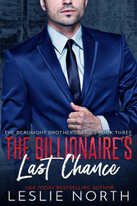 Leslie North — The Billionaire's Last Chance (The Beaumont Brothers Book 3)