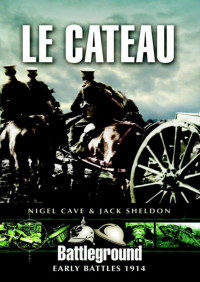 Cave, Nigel & Sheldon, Jack — Battleground Early Battles 1914