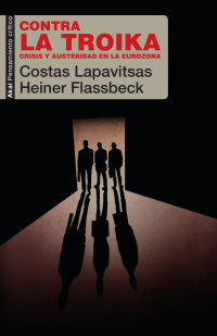 Flassbeck, Heiner, Lapavitsas, Costas — Contra la Troika.indd