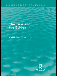 Brentano, Franz; — The True and the Evident (Routledge Revivals)