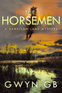 Gwyn GB — The Horsemen: A Harrison Lane Mystery (The Dr Harrison Lane Mysteries Book 2)