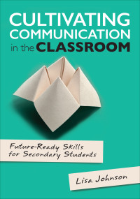 Lisa Johnson; — Cultivating Communication in the Classroom