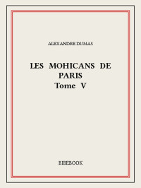 Alexandre Dumas — Les Mohicans de Paris 5