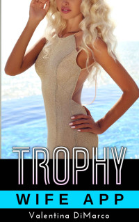 DiMarco, Valentina — Trophy Wife App: A Bimbo Transformation Story